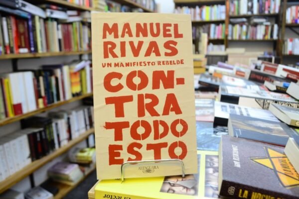 Contra Todo Esto. Un Manifiesto Rebelde. Manuel Rivas.