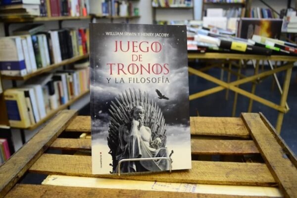 Juego De Tronos Y Su Filosofía. William Irwin Y Henry Jacoby
