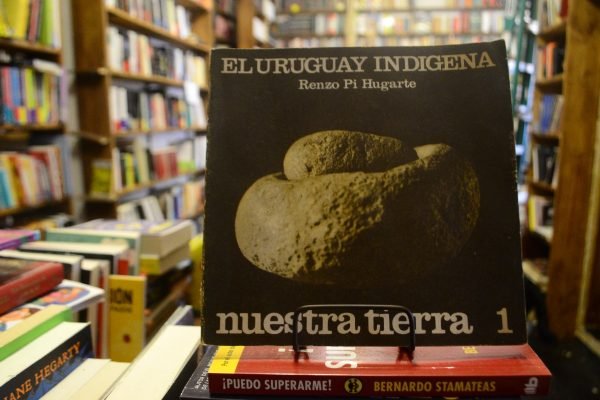 Nuestra Tierra 1 El Uruguay Indígena. Renzo Pi Hugarte.