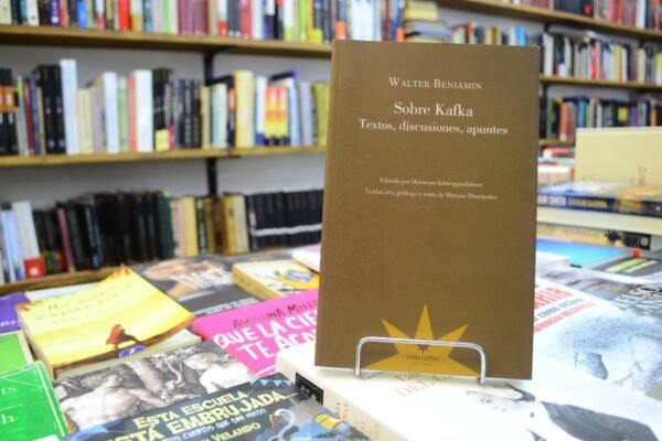 Sobre Kafka. Textos, Discusiones, Apuntes. Walter Benjamin.