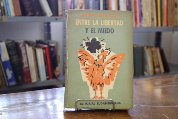 Entre La Libertad Y El Miedo. German Arciniegas