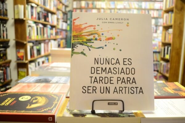 Nunca Es Demasiado Tarde Para Ser Un Artista. Julia Cameron.
