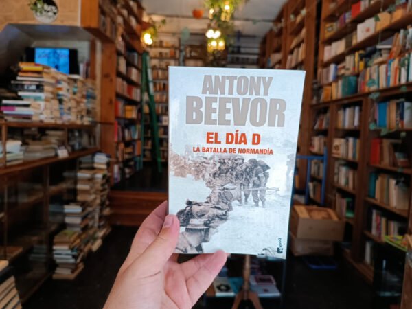 El Día D: La Batalla De Normandía - Antony Beevor