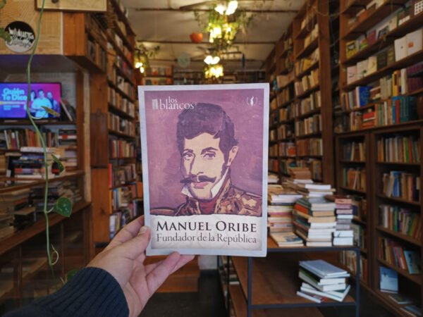 Manuel Oribe. Fundador De La República.