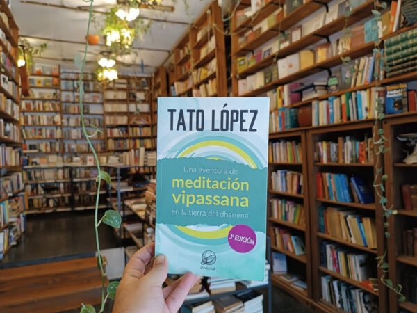Una Aventura De Meditación Vipassana. Tato López.