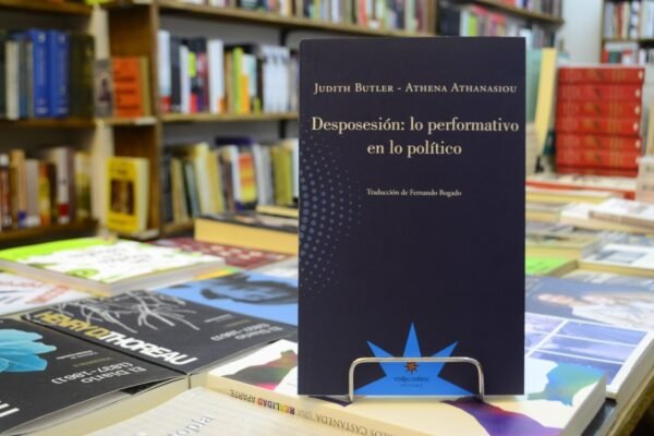 Desposesión: Lo Performativo En Lo Político. Judith Butler.