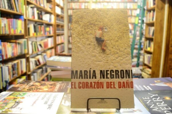 El Corazón Del Daño. María Negroni.