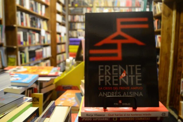 Frente A Frente. La Crisis Del Frente Amplio. Andrés Alsina.