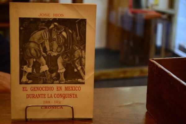 El Genocidio En Mexico Durante La Conquista. José Rios.