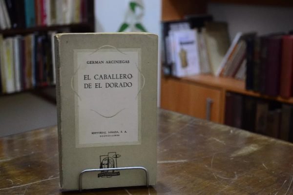 Él Caballero De El Dorado. Germán Arciniegas.