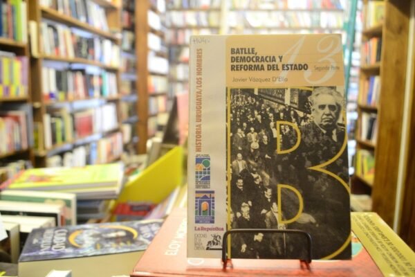 Batlle, Democracia Y Reforma Del Estado. J. Vázquez D'elía.