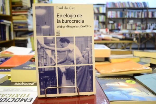 En Elogio De La Burocracia. Paul Du Gay.