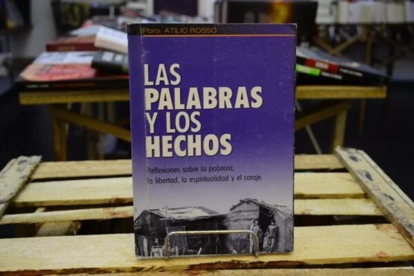 Las Palabras Y Los Hechos. Atilio Rosso.