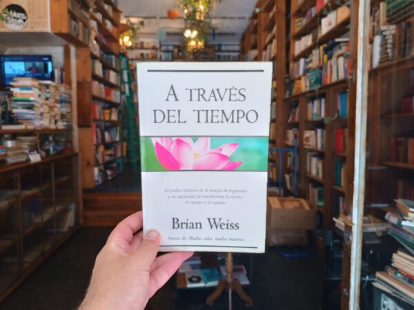 A Través Del Tiempo: Terapia De Regresión - Brian Weiss