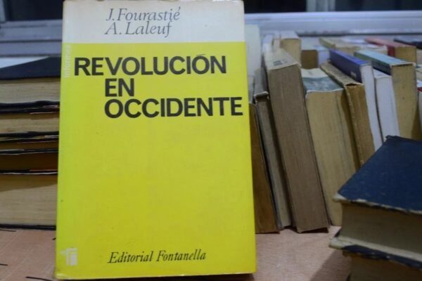 Revolución En Occidente. J. Fourastié Y A. Laleuf.