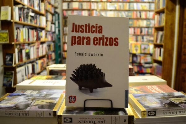 Justicia Para Erizos. Ronald Dworkin.