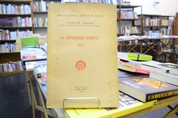 La Revolución Oriental De 1811. Agustín Beraza.