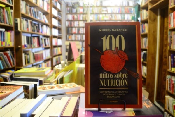 100 Mitos Sobre Nutrición. Miguel Kazarez.