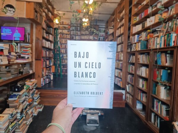 Bajo Un Cielo Blanco. Elizabeth Kolbert.