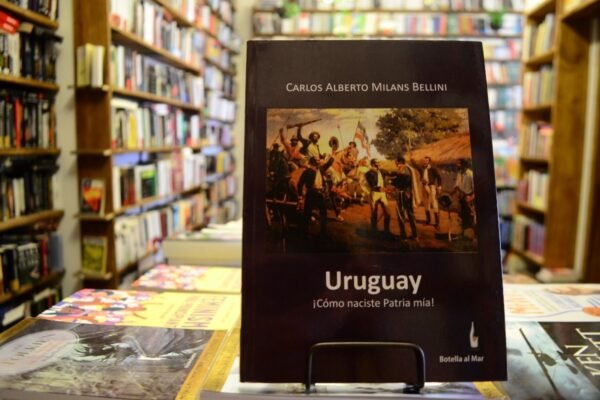 Uruguay. ¡ Cómo Naciste Patria Mía! Carlos Alberto Milans
