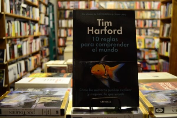 10 Reglas Para Comprender El Mundo. Tim Harford.