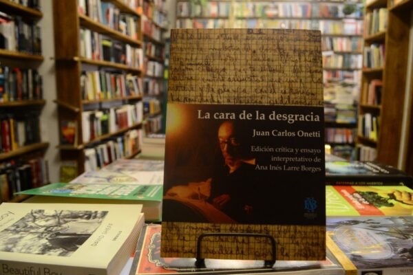 La Cara De La Desgracia. Juan Carlos Onetti.