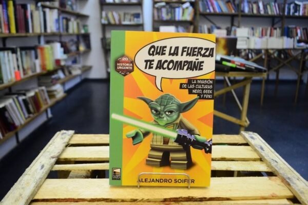 Que La Fuerza Te Acompañe. Alejandro Soifer.