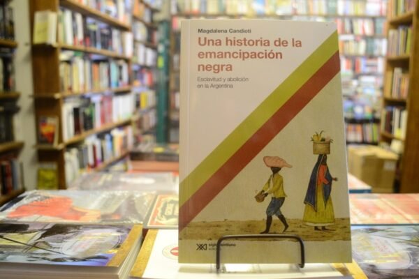 Una Historia De La Emancipación Negra. Magdalena Candioti.
