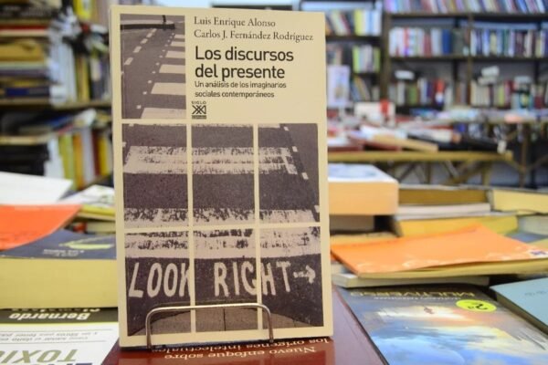 Los Discursos Del Presente. L. E. Alonso - C. J Fernández.