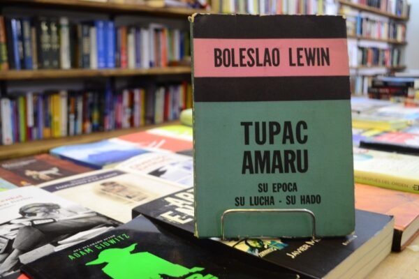 Tupac Amaru, Su Época - Su Lucha - Su Hado. Boleslao Lewin. - Imagen 2