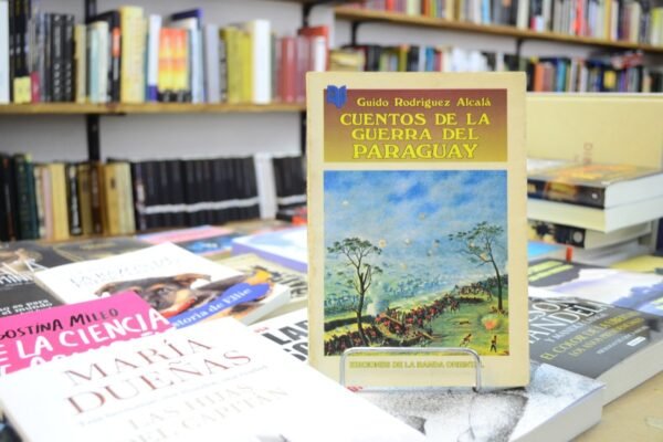 Cuentos De La Guerra Del Paraguay. Guido Rodríguez Alcalá.