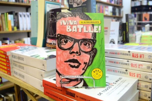 ¡viva Batlle! El Último Idealista. Washington Abdala.