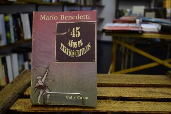 45 Años De Ensayos Críticos. Mario Benedetti.