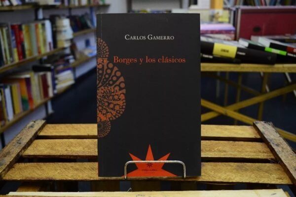 Borges Y Los Clásicos. Carlos Gamerro