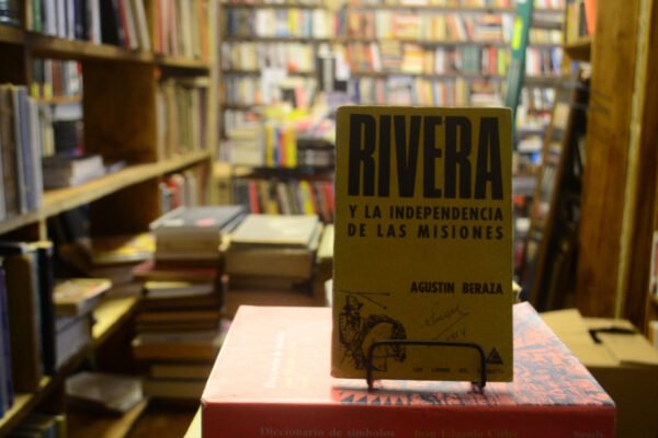 Rivera Y La Independencia De Las Misiones. Agustin Beraza.