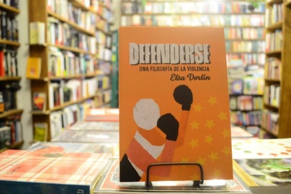 Defenderse. Una Filosofía De La Violencia. Elsa Dorlin.