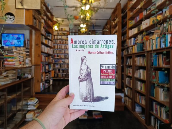 Amores Cimarrones. Las Mujeres De Artigas. Marcia Collazo.