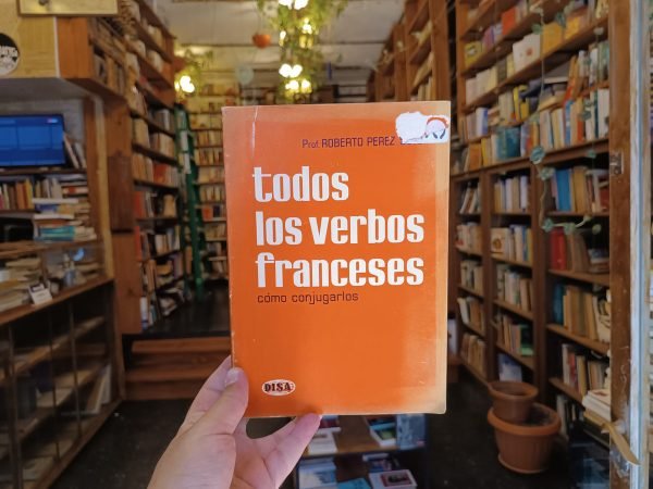 Todos Los Verbos Franceses. Cómo Conjugarlos. R Pérez Soto.