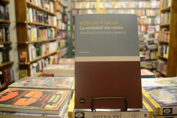 La Sociedad Sin Relato. Néstor García Canclini.
