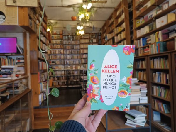 Todo Lo Que Nunca Fuimos. Alice Kellen.