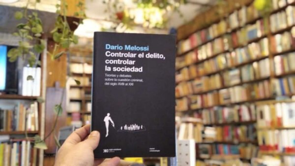 Controlar El Delito, Controlar La Sociedad. Dario Melossi.