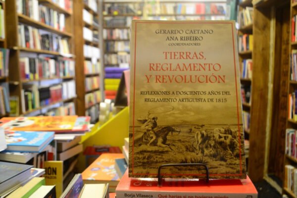 Tierras, Reglamento Y Revolución. Gerardo Caetano.