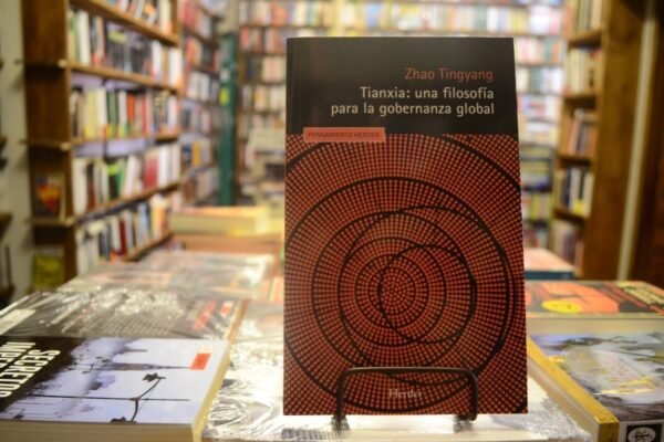Tianxia: Filosofía Para La Gobernanza Global. Zhao Tingyang.