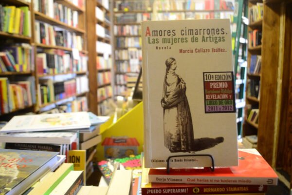 Amores Cimarrones. Las Mujeres De Artigas. Marcia Collazo. - Imagen 2