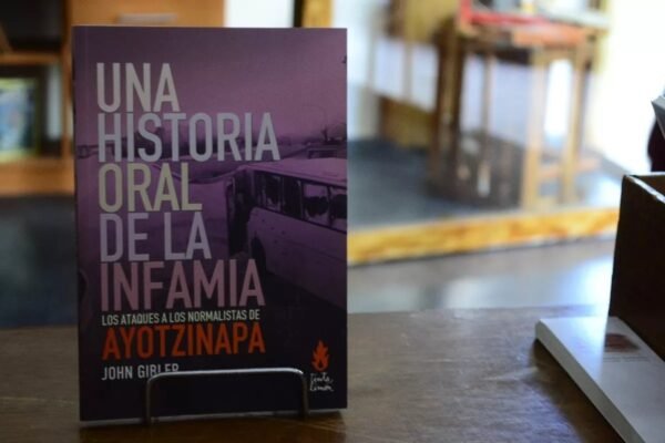 Una Historia Oral De La Infamia. John Gibler.