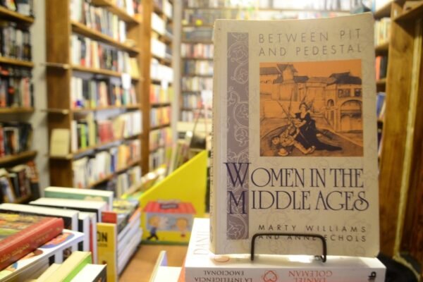 Between Pit And Pedestal: Women In The Middle Ages