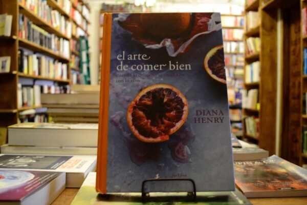 El Arte De Comer Bien. Diana Henry.