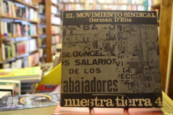 Nuestra Tierra 4. El Movimiento Sindical. Germán D'elia.