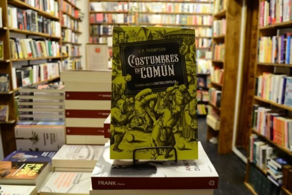 Costumbres En Común. E. P. Thompson.