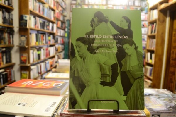 El Estilo Entre Líneas. Una Historia Del Periodismo De Moda.